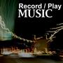 Record&#x2f;Play Music