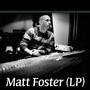 Matt Foster &#x28;LP&#x29;