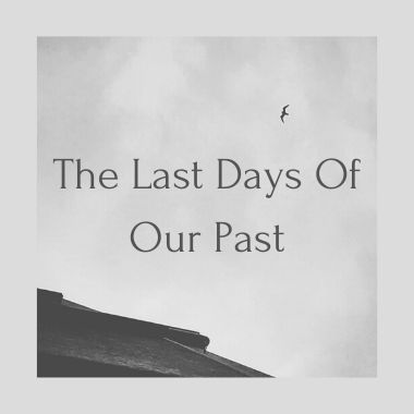 The Last Days of Our Past