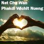 Nat Cha Wan Phakdi Wichit Nueng