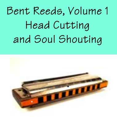 Bent Reeds Vol. 1 - Head Cuttin' And Soul Shoutin'